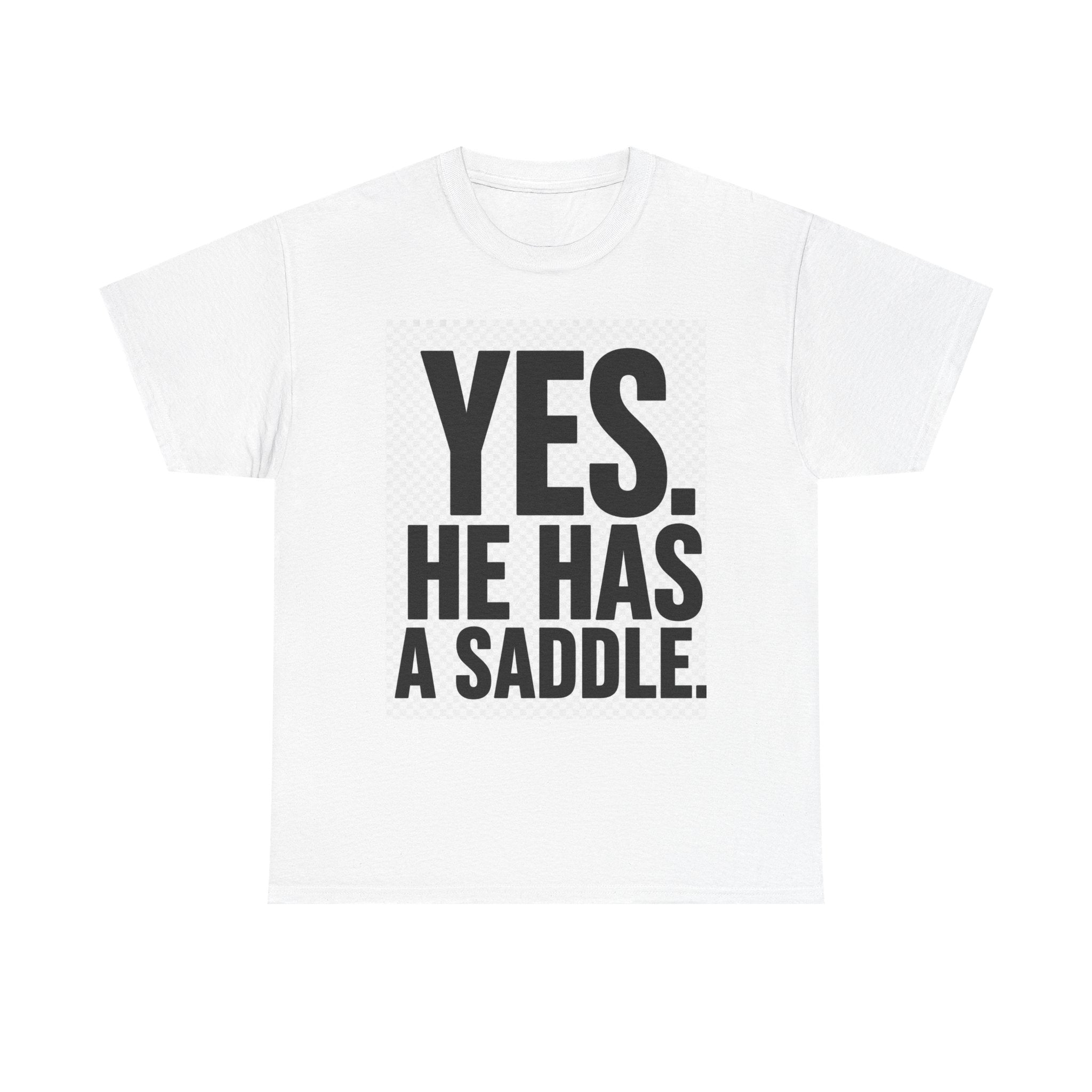 Yes, He Has a Saddle T-Shirt